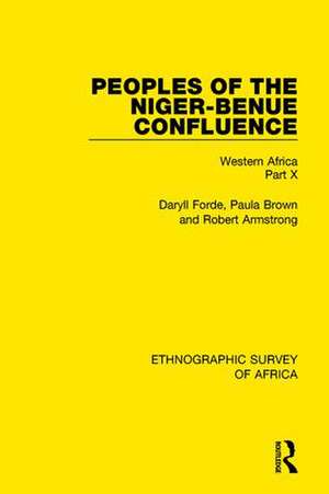 Peoples of the Niger-Benue Confluence (The Nupe. The Igbira. The Igala. The Idioma-speaking Peoples): Western Africa Part X de Daryll Forde