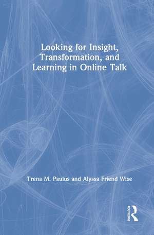 Looking for Insight, Transformation, and Learning in Online Talk de Trena M. Paulus