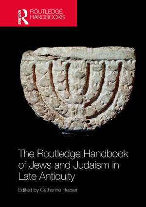 The Routledge Handbook of Jews and Judaism in Late Antiquity de Catherine Hezser