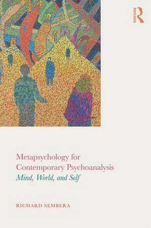 Metapsychology for Contemporary Psychoanalysis: Mind, World, and Self de Richard Sembera