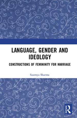 Language, Gender and Ideology: Constructions of Femininity for Marriage de Saumya Sharma