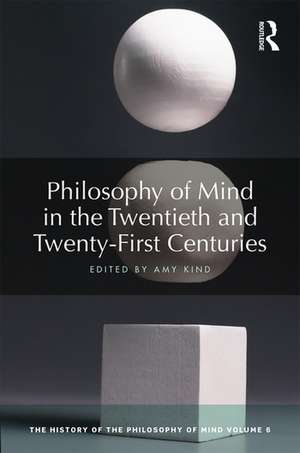 Philosophy of Mind in the Twentieth and Twenty-First Centuries: The History of the Philosophy of Mind, Volume 6 de Amy Kind