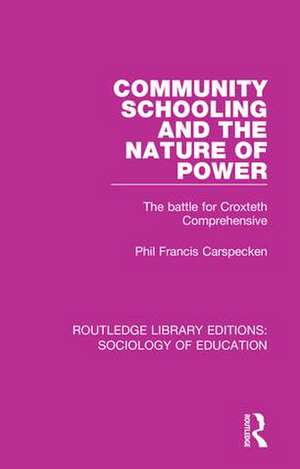 Community Schooling and the Nature of Power: The battle for Croxteth Comprehensive de Phil Francis Carspecken