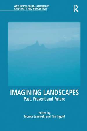 Imagining Landscapes: Past, Present and Future de Monica Janowski