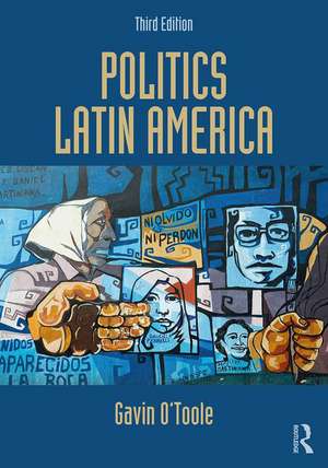 Politics Latin America de Gavin O'Toole