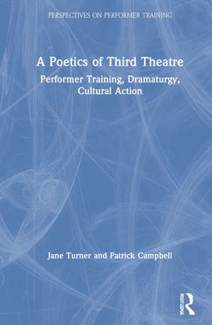 A Poetics of Third Theatre: Performer Training, Dramaturgy, Cultural Action de Jane Turner