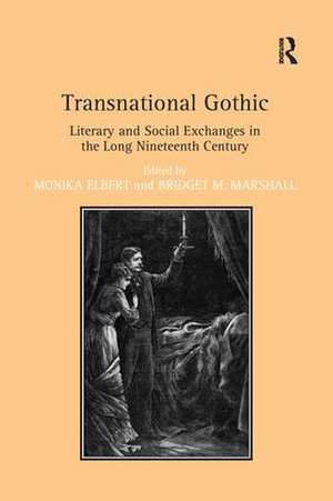 Transnational Gothic: Literary and Social Exchanges in the Long Nineteenth Century de Monika Elbert