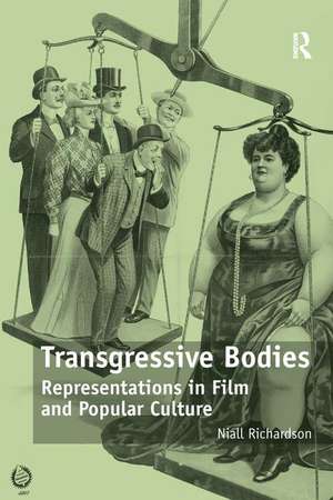 Transgressive Bodies: Representations in Film and Popular Culture de Niall Richardson