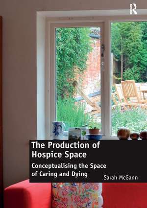 The Production of Hospice Space: Conceptualising the Space of Caring and Dying de Sarah McGann