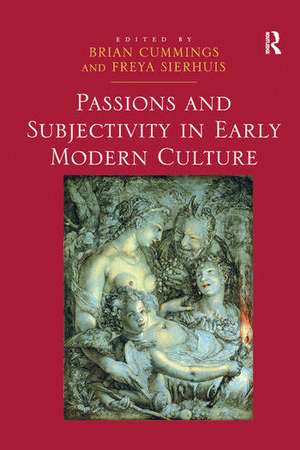 Passions and Subjectivity in Early Modern Culture de Freya Sierhuis