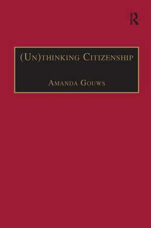 (Un)thinking Citizenship: Feminist Debates in Contemporary South Africa de Amanda Gouws