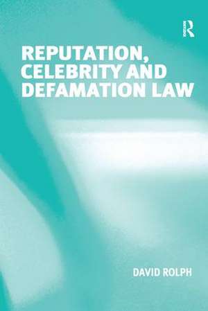 Reputation, Celebrity and Defamation Law de David Rolph