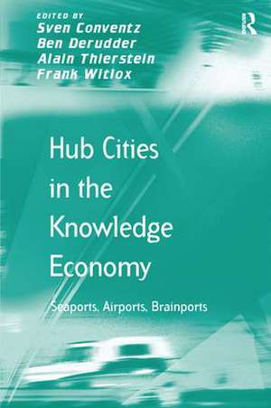 Hub Cities in the Knowledge Economy: Seaports, Airports, Brainports de Sven Conventz