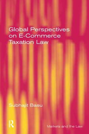 Global Perspectives on E-Commerce Taxation Law de Subhajit Basu