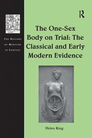 The One-Sex Body on Trial: The Classical and Early Modern Evidence de Helen King