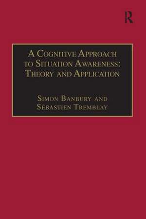 A Cognitive Approach to Situation Awareness: Theory and Application de Sébastien Tremblay