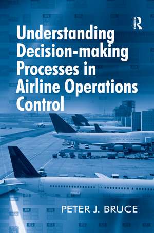 Understanding Decision-making Processes in Airline Operations Control de Peter J. Bruce