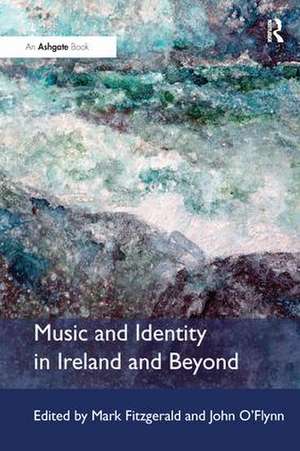 Music and Identity in Ireland and Beyond de Mark Fitzgerald