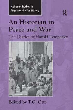 An Historian in Peace and War: The Diaries of Harold Temperley de T. G. Otte