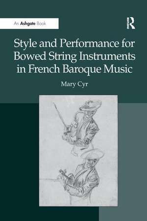 Style and Performance for Bowed String Instruments in French Baroque Music de Mary Cyr