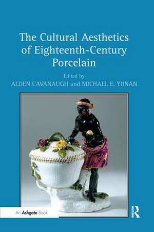 The Cultural Aesthetics of Eighteenth-Century Porcelain de Alden Cavanaugh