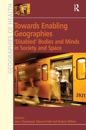 Towards Enabling Geographies: ‘Disabled’ Bodies and Minds in Society and Space de Edward Hall