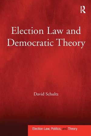 Election Law and Democratic Theory de David Schultz