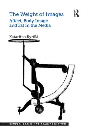 The Weight of Images: Affect, Body Image and Fat in the Media de Katariina Kyrölä