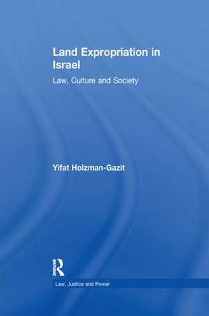 Land Expropriation in Israel: Law, Culture and Society de Yifat Holzman-Gazit