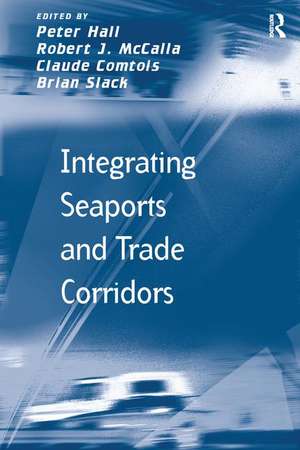 Integrating Seaports and Trade Corridors de Robert J. McCalla