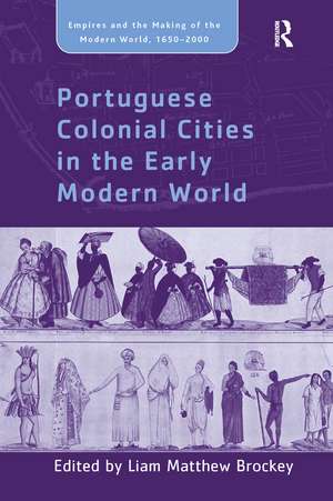 Portuguese Colonial Cities in the Early Modern World de Liam Matthew Brockey