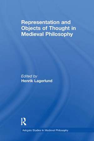 Representation and Objects of Thought in Medieval Philosophy de Henrik Lagerlund