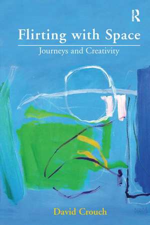 Flirting with Space: Journeys and Creativity de David Crouch