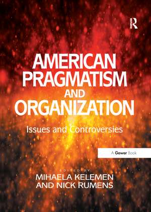 American Pragmatism and Organization: Issues and Controversies de Nick Rumens