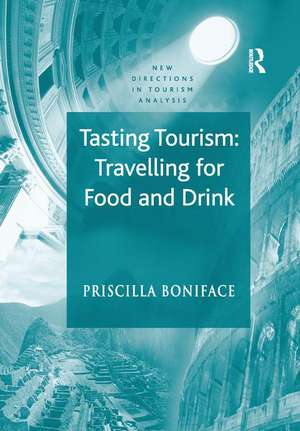 Tasting Tourism: Travelling for Food and Drink de Priscilla Boniface