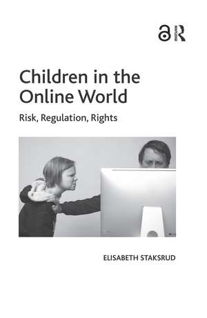 Children in the Online World: Risk, Regulation, Rights de Elisabeth Staksrud