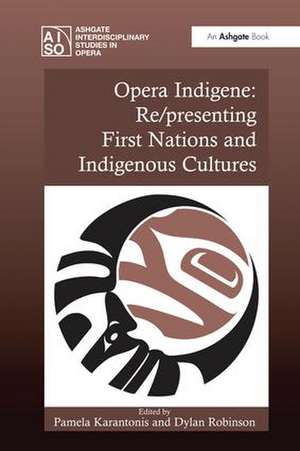 Opera Indigene: Re/presenting First Nations and Indigenous Cultures de Pamela Karantonis