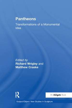 Pantheons: Transformations of a Monumental Idea de Richard Wrigley