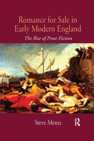 Romance for Sale in Early Modern England: The Rise of Prose Fiction de Steve Mentz