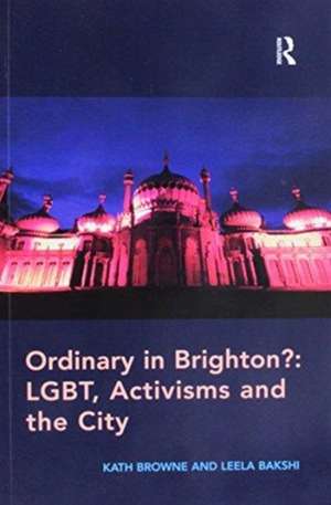 Ordinary in Brighton?: LGBT, Activisms and the City de Kath Browne