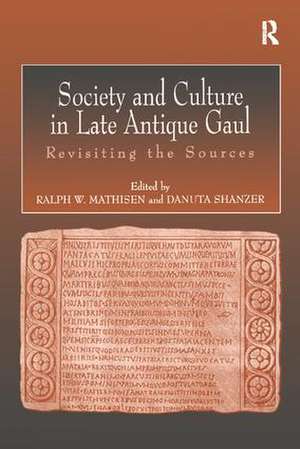 Society and Culture in Late Antique Gaul: Revisiting the Sources de Ralph Mathisen