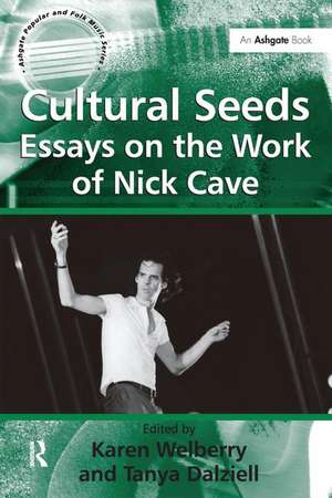 Cultural Seeds: Essays on the Work of Nick Cave de Tanya Dalziell