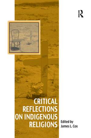 Critical Reflections on Indigenous Religions de James L. Cox