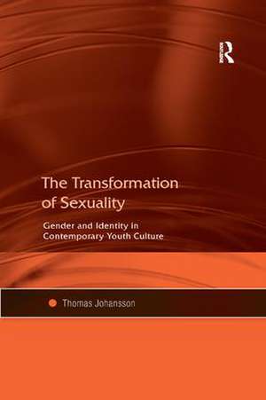 The Transformation of Sexuality: Gender and Identity in Contemporary Youth Culture de Thomas Johansson