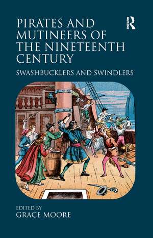 Pirates and Mutineers of the Nineteenth Century: Swashbucklers and Swindlers de Grace Moore