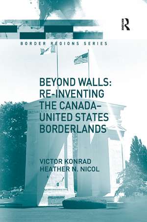 Beyond Walls: Re-inventing the Canada-United States Borderlands de Victor Konrad