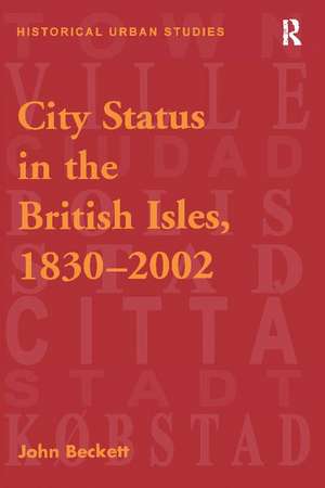 City Status in the British Isles, 1830–2002 de John Beckett