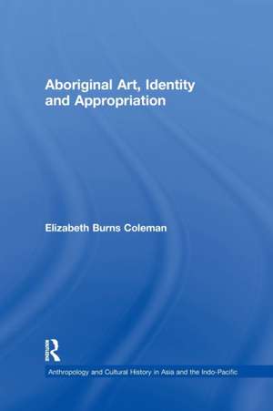 Aboriginal Art, Identity and Appropriation de Elizabeth Burns Coleman