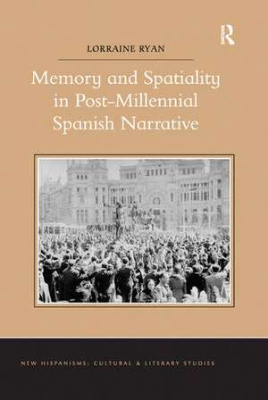 Memory and Spatiality in Post-Millennial Spanish Narrative de Lorraine Ryan