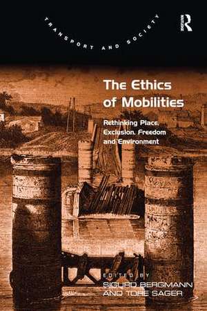 The Ethics of Mobilities: Rethinking Place, Exclusion, Freedom and Environment de Tore Sager